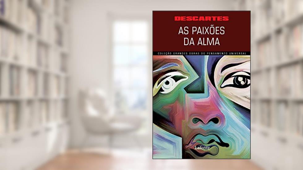 As Paixões da Alma, do autor René Descartes