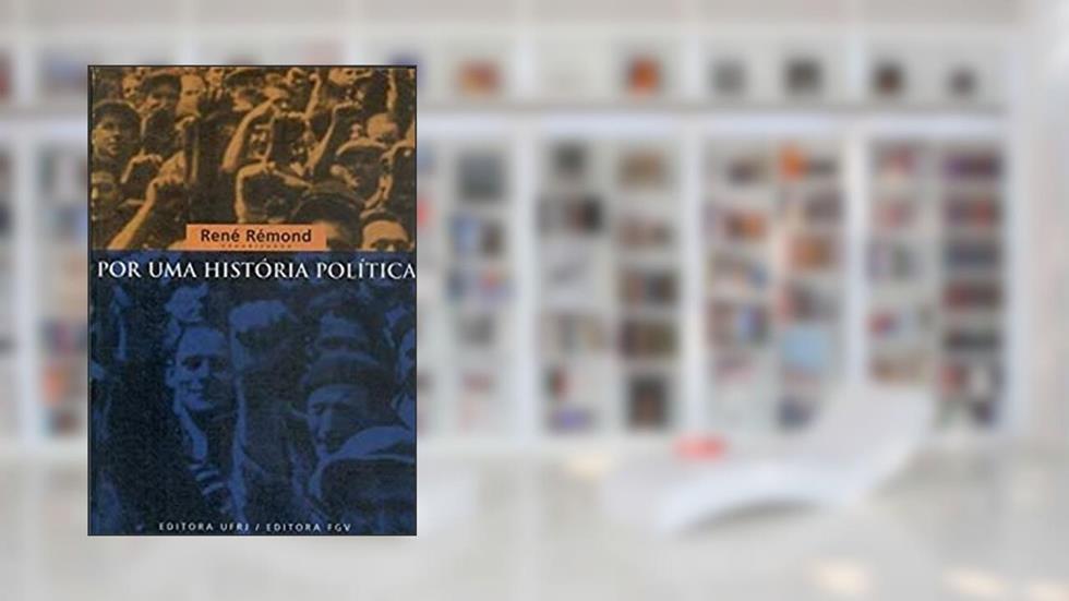 Por Uma Historia Politica, do autor Rene Remond