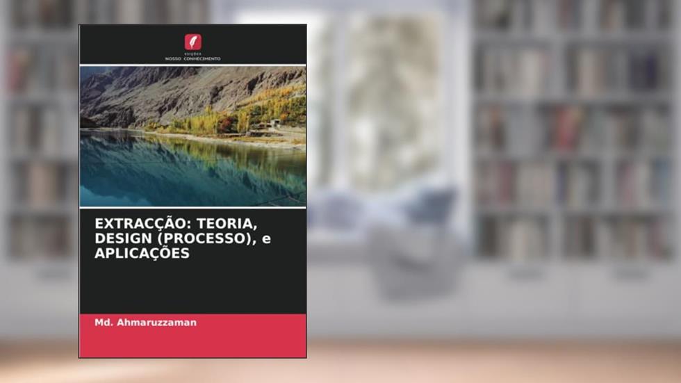 EXTRACÇÃO: TEORIA, DESIGN (PROCESSO), e APLICAÇÕES, do autor Md. Ahmaruzzaman