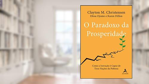 Capa de O paradoxo da prosperidade: como a inovação é capaz de tirar nações da pobreza, do autor Clayton M. Christensen; Efosa Ojomo; Karen Dillon