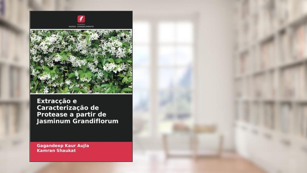Extracção e Caracterização de Protease a partir de Jasminum Grandiflorum, do autor Gagandeep Kaur Aujla; Kamran Shaukat