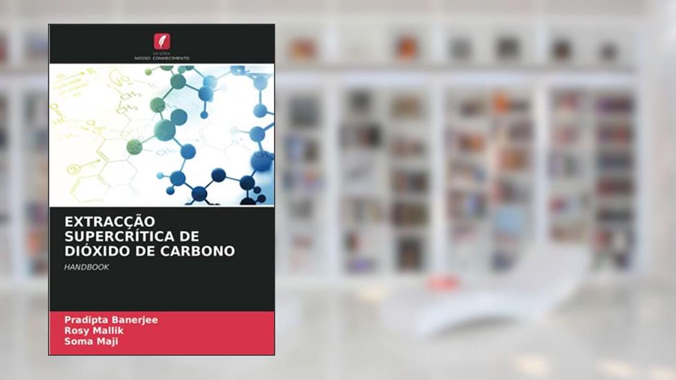 EXTRACÇÃO SUPERCRÍTICA DE DIÓXIDO DE CARBONO: HANDBOOK, do autor Pradipta Banerjee; Rosy Mallik; Soma Maji