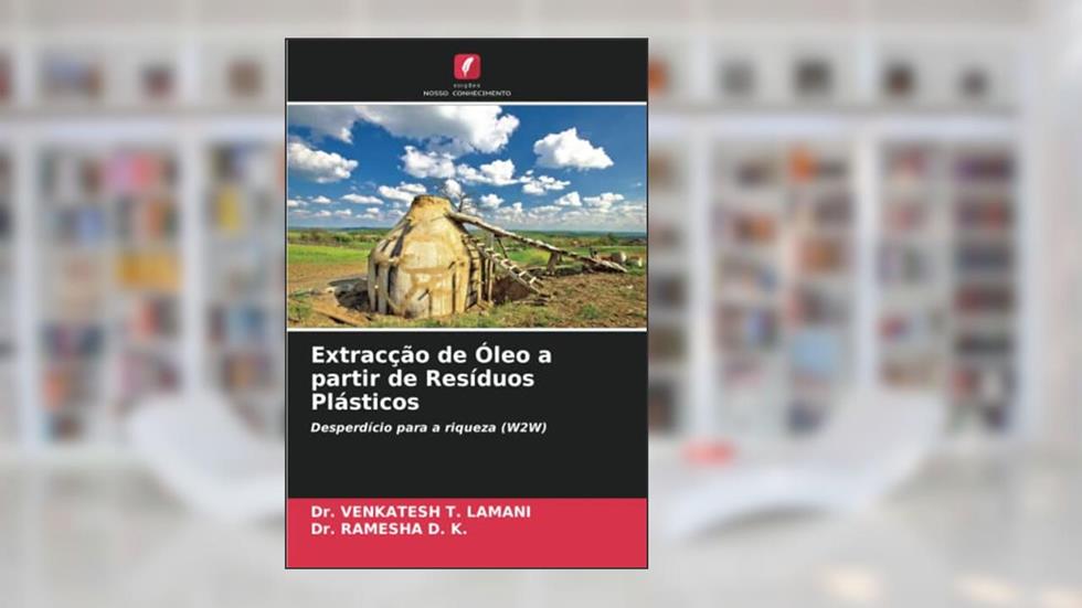 Extracção de Óleo a partir de Resíduos Plásticos: Desperdício para a riqueza (W2W), do autor Venkatesh T. Lamani; Ramesha D. K.