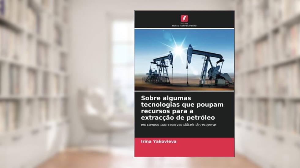 Sobre algumas tecnologias que poupam recursos para a extracção de petróleo: em campos com reservas difíceis de recuperar, do autor Irina Yakovleva