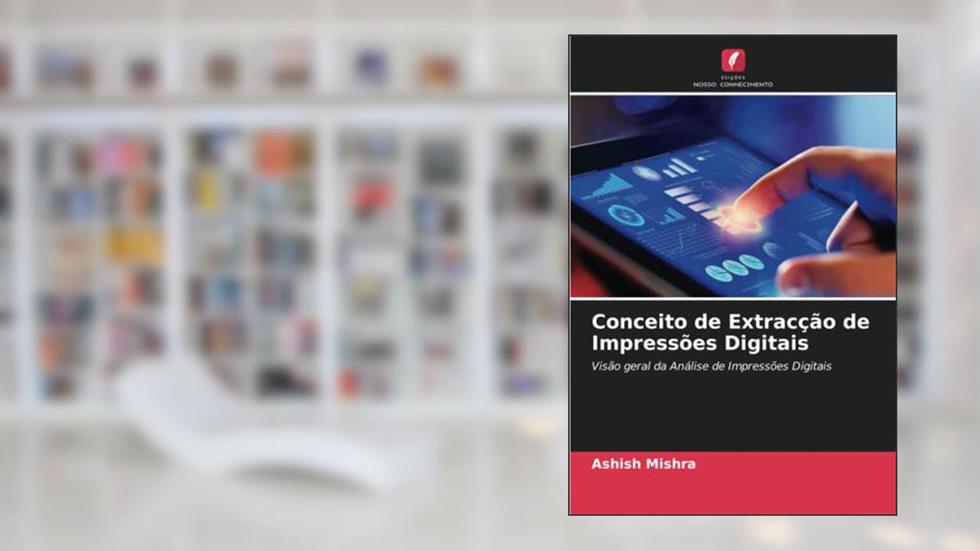 Conceito de Extracção de Impressões Digitais: Visão geral da Análise de Impressões Digitais, do autor Ashish Mishra