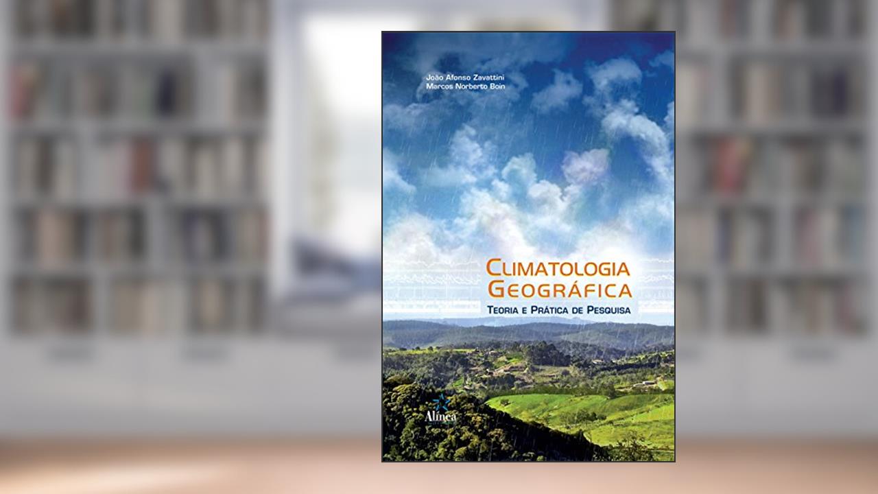 Climatologia Geográfica. Teoria e Prática de Pesquisa, do autor João Afonso Zavattini; Marcos Noberto Boin