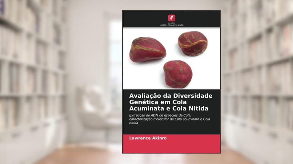 Avaliação da Diversidade Genética em Cola Acuminata e Cola Nitida: Extracção de ADN de espécies de Cola; caracterização molecular de Cola acuminata e Cola nitida, do autor Lawrence Akinro