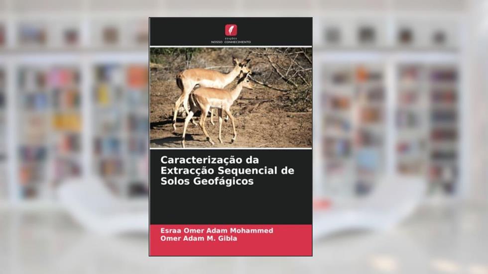 Caracterização da Extracção Sequencial de Solos Geofágicos, do autor Esraa Omer Adam Mohammed; Omer Adam M. Gibla