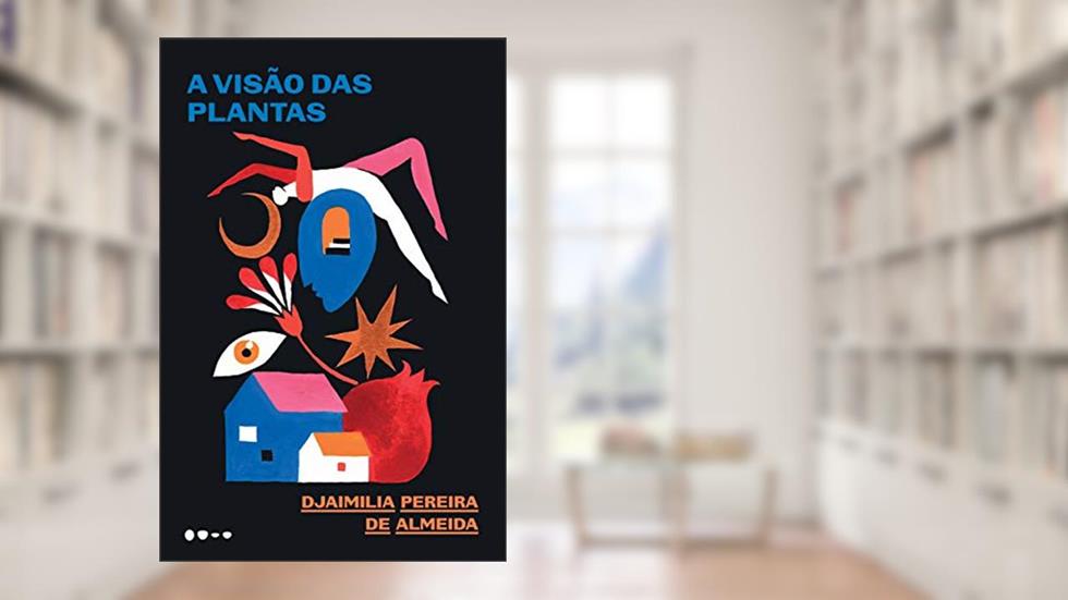 A visão das plantas, do autor Djaimilia Pereira de Almeida