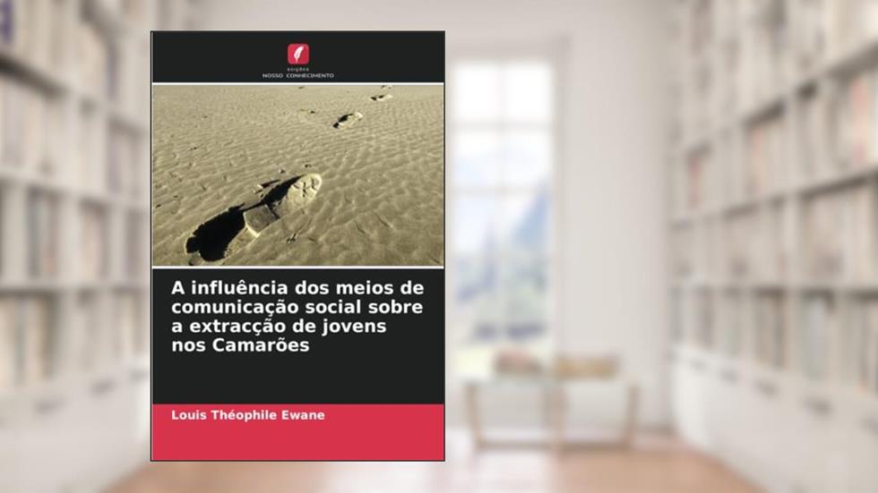 A influência dos meios de comunicação social sobre a extracção de jovens nos Camarões, do autor Louis Théophile Ewane