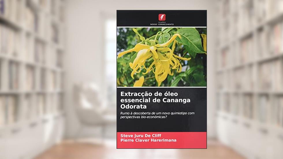 Extracção de óleo essencial de Cananga Odorata: Rumo à descoberta de um novo quimiotipo com perspectivas bio-económicas?, do autor Steve Juru de Cliff; Pierre Claver Harerimana