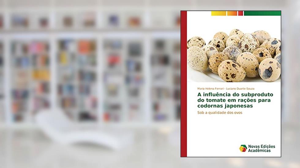 A influência do subproduto do tomate em rações para codornas japonesas: Sob a qualidade dos ovos, do autor Maria Helena Ferrari; Luciano Duarte Souza