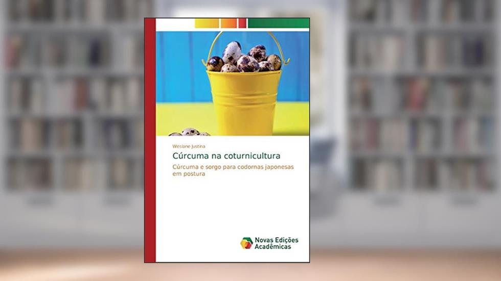 Cúrcuma na coturnicultura: Cúrcuma e sorgo para codornas japonesas em postura, do autor Weslane Justina