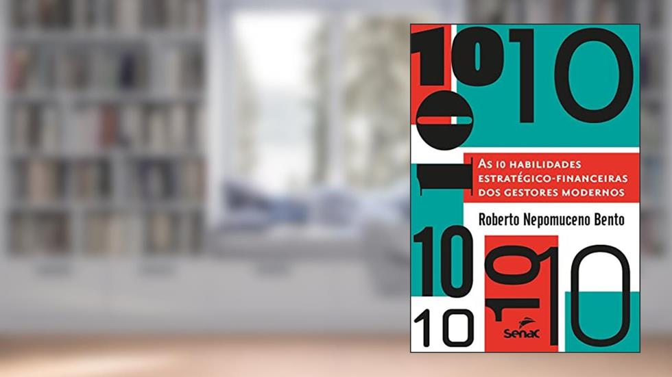 10 habilidades estratégico financeiras dos gestores modernos, do autor Roberto Nepomuceno Bento