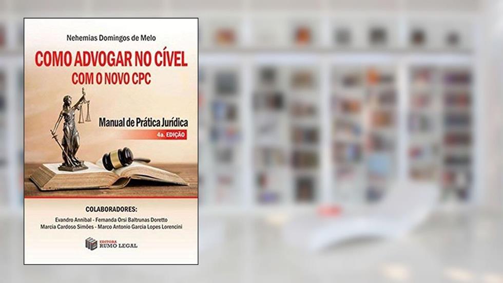 Como Advogar No Civel Com O Novo Cpc - 4ª Edição (2018) Manual De Pratica Jurídica, do autor Nehemias Domingos de Melo
