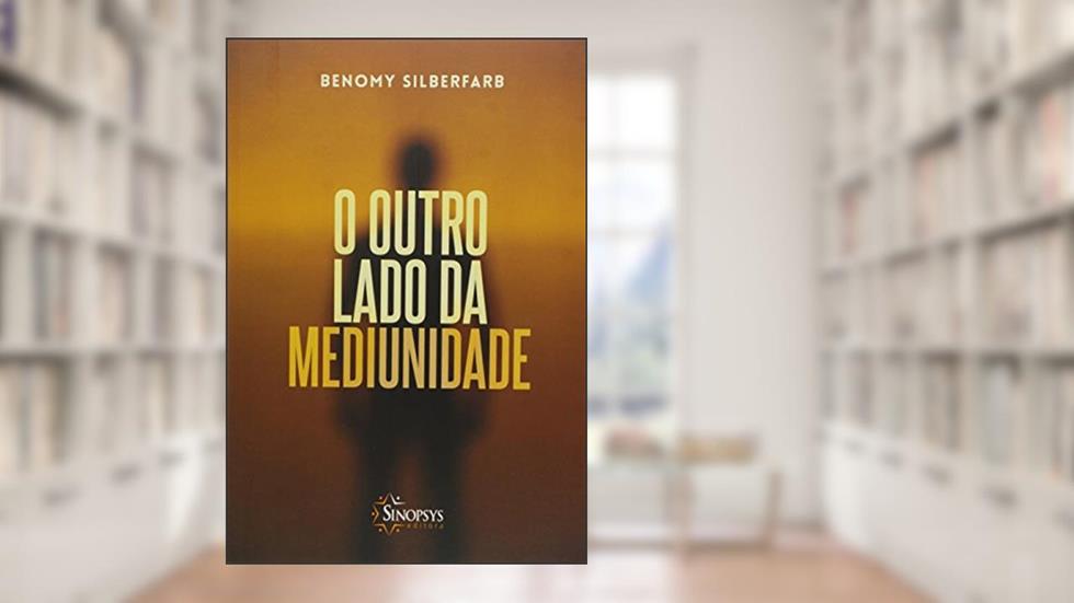 O Outro Lado da Mediunidade, do autor Benomy Sibelfarb