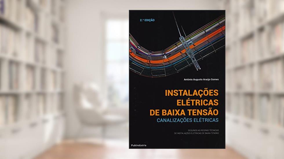 Instalações Elétricas de Baixa Tensão. Canalizações Elétricas, do autor António Augusto Araújo Gomes