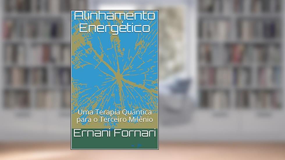 Alinhamento Energético: Uma Terapia Quântica para o Terceiro Milênio, do autor Ernani Fornari; Gabriela Carvalho
