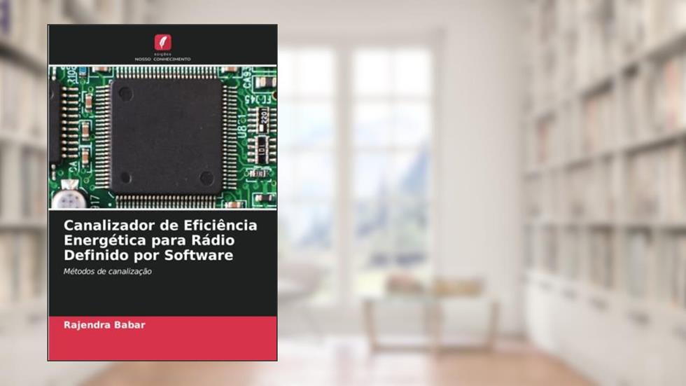 Canalizador de Eficiência Energética para Rádio Definido por Software: Métodos de canalização, do autor Rajendra Babar