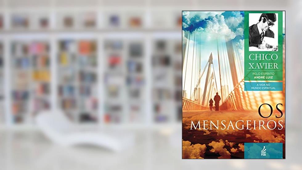 Os mensageiros (Coleção A vida no mundo espiritual Livro 2), do autor Francisco Cândido Xavier; André Luiz (Espírito)