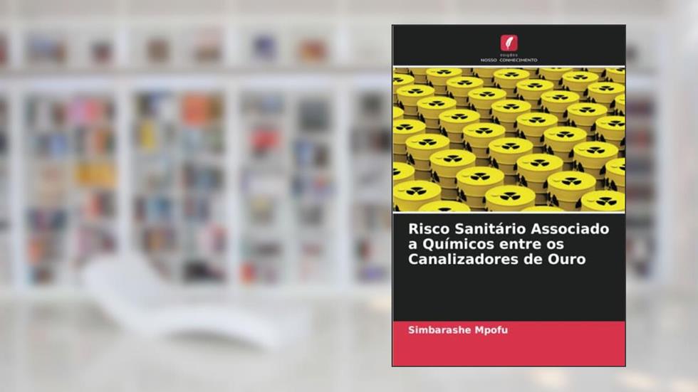 Risco Sanitário Associado a Químicos entre os Canalizadores de Ouro, do autor Simbarashe Mpofu