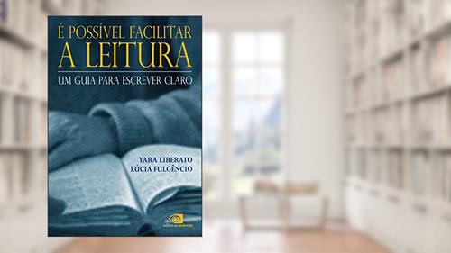 Capa de É possível facilitar a leitura: Um guia para escrever claro, do autor Yara Liberato; Lúcia Fulgêncio