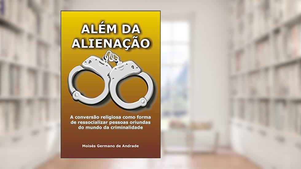 ALÉM DA ALIENAÇÃO: UMA HITÓRIA SOCIAL DA ASSEMBLÉIA DE DEUS, do autor Moisés Germano