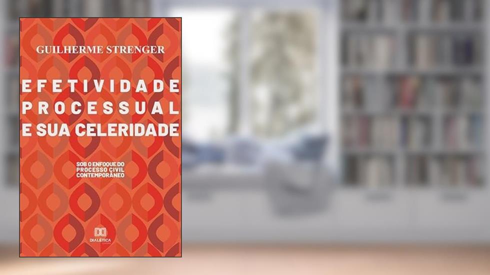 Efetividade processual e sua celeridade: sob o enfoque do processo civil contemporâneo, do autor Guilherme Strenger