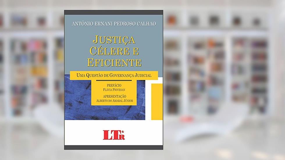 Justiça Célere E Eficiente, do autor Antônio Ernani Pedroso Calhao