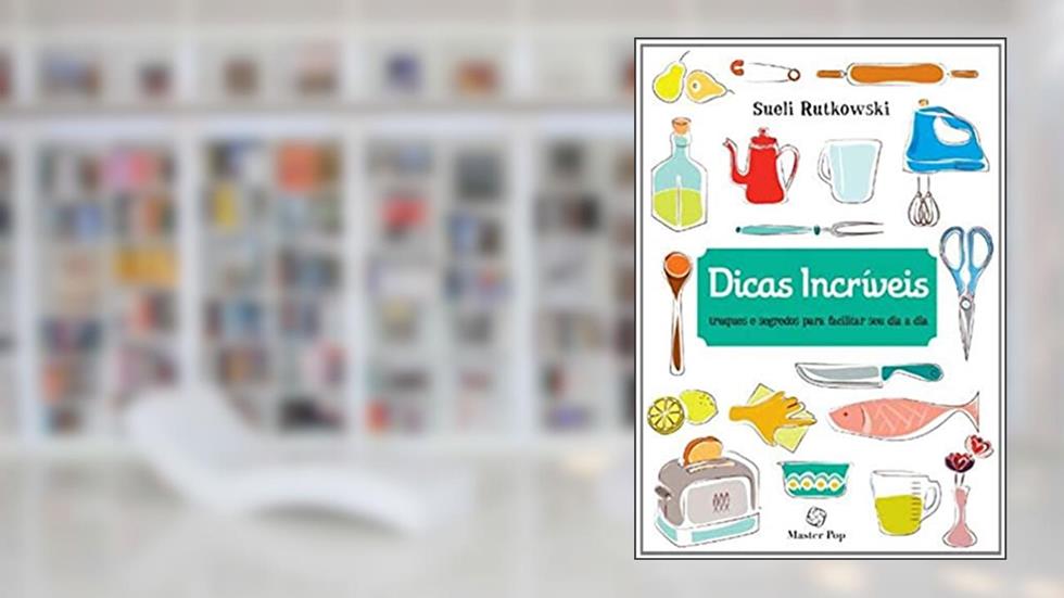 Dicas Incríveis. Truques e Segredos Para Facilitar Seu Dia a Dia, do autor Sueli Rutkowski