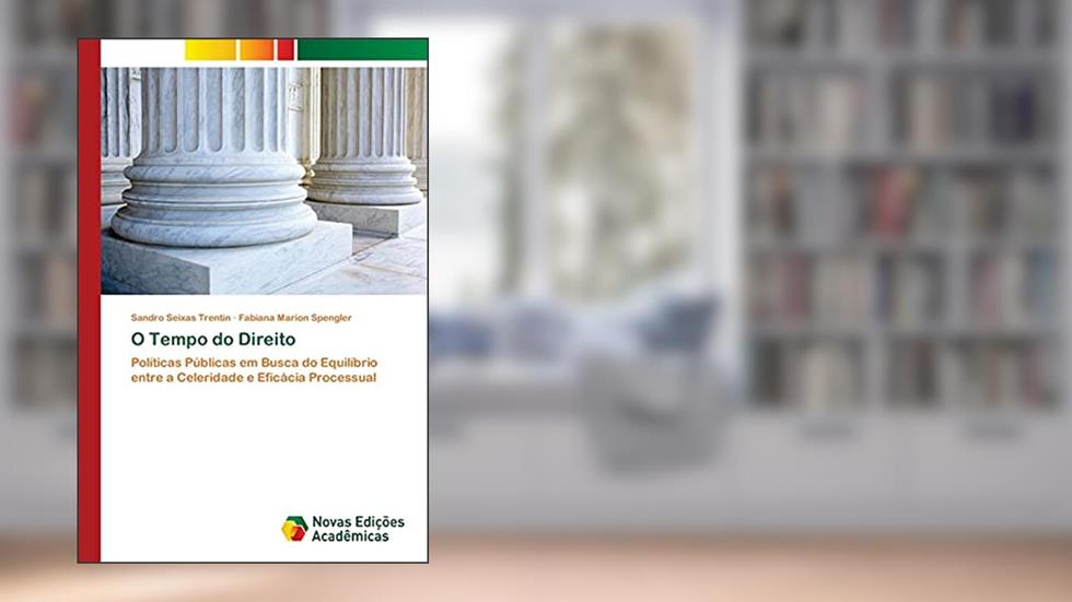 O Tempo do Direito: Políticas Públicas em Busca do Equilíbrio entre a Celeridade e Eficácia Processual, do autor Sandro Seixas Trentin; Fabiana Marion Spengler