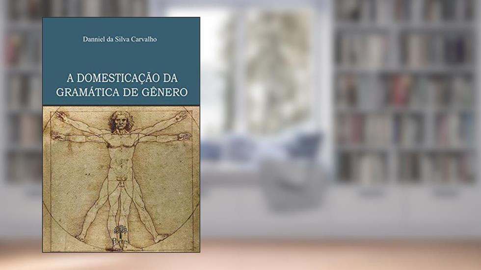 A Domesticação da Gramática de Gênero, do autor Danniel Da Silva Carvalho