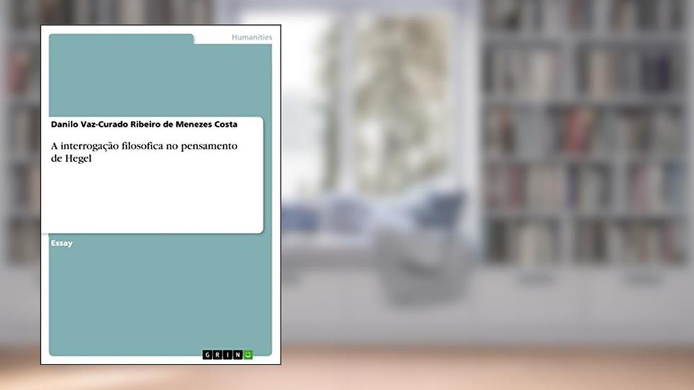 A interrogação filosofica no pensamento de Hegel, do autor Danilo Vaz-Curado R de M Costa