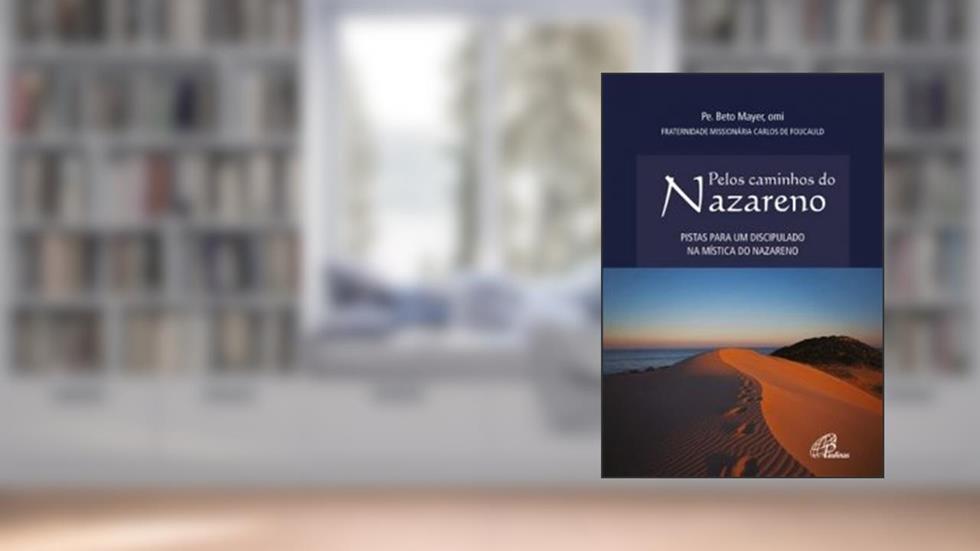 Pelos caminhos do Nazareno: Pistas para um discipulado na mística do Nazareno, do autor Beto Mayer