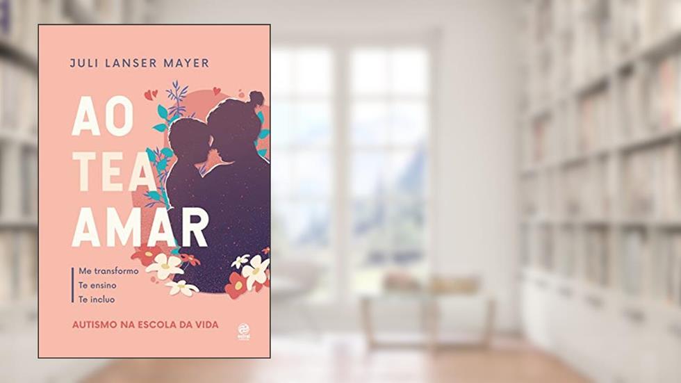 Ao TEA amar: Autismo na escola da vida, do autor Juli Lanser Mayer