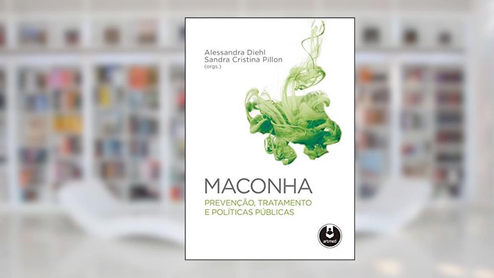 Maconha: Prevenção, Tratamento e Políticas Públicas, do autor Alessandra Diehl; Sandra Cristina Pillon