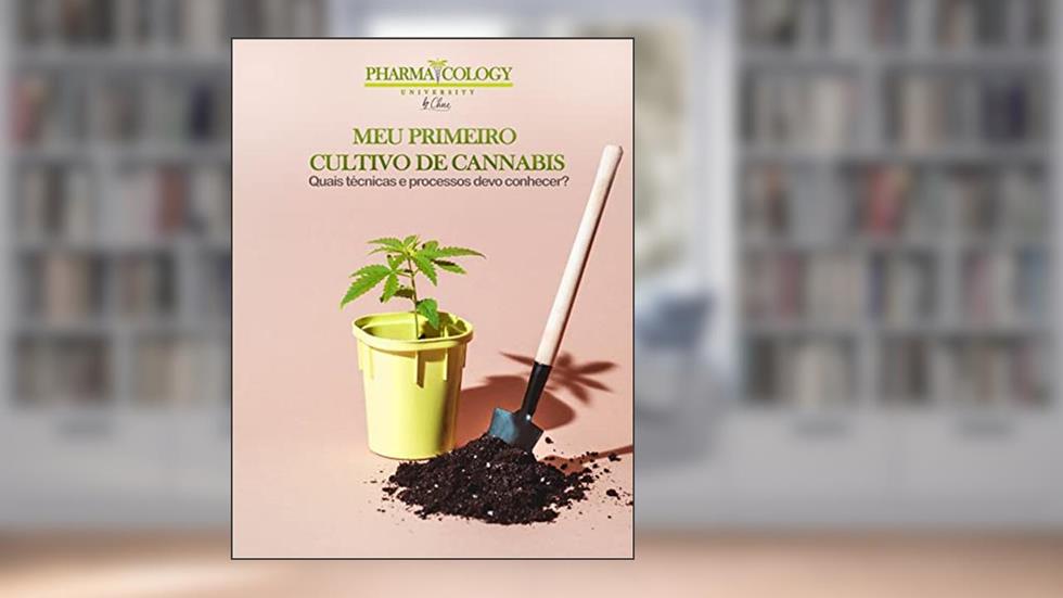 Meu primeiro cultivo de cannabis: Quais técnicas e processos devo conhecer?, do autor Pharmacology University