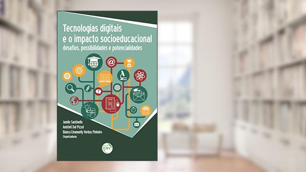 Tecnologias digitais e o impacto socioeducacional: Desafios, possibilidades e potencialidades, do autor Jamile Santinello; Andrieli Dal Pizzol; Bianca Emanuelly Horbus Pinheiro