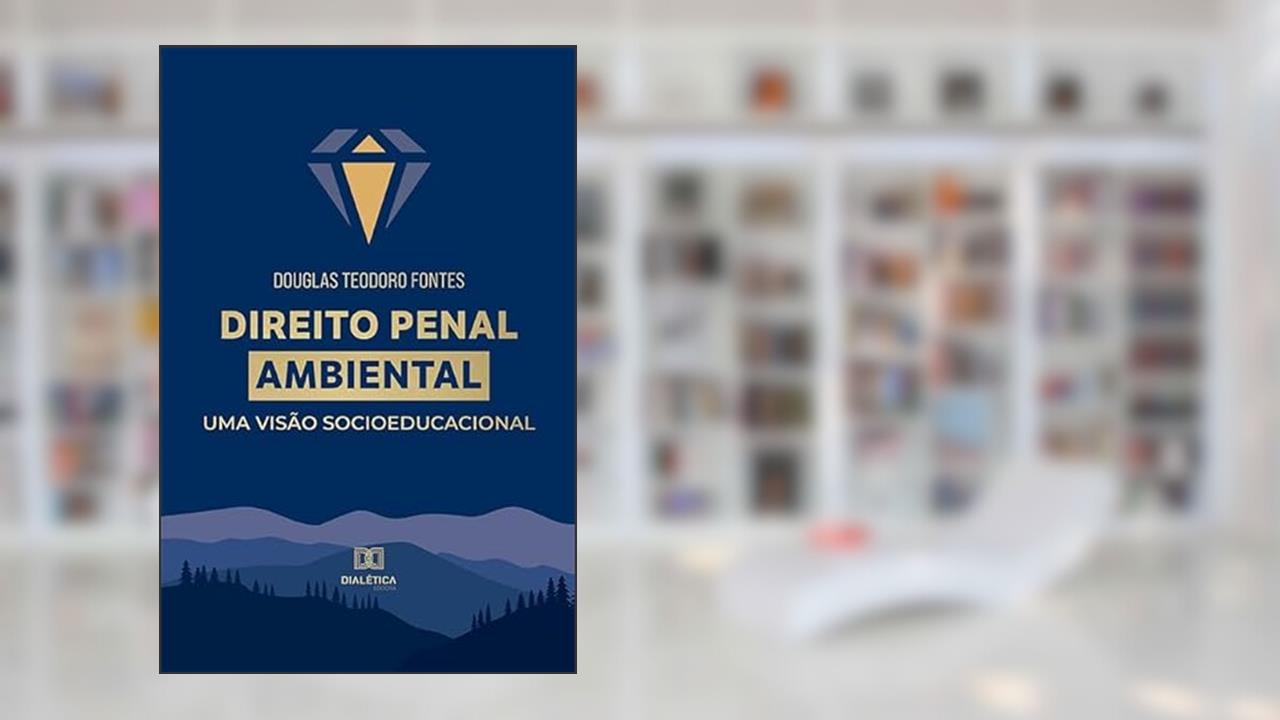 Direito Penal Ambiental: uma visão socioeducacional, do autor Douglas Teodoro Fontes