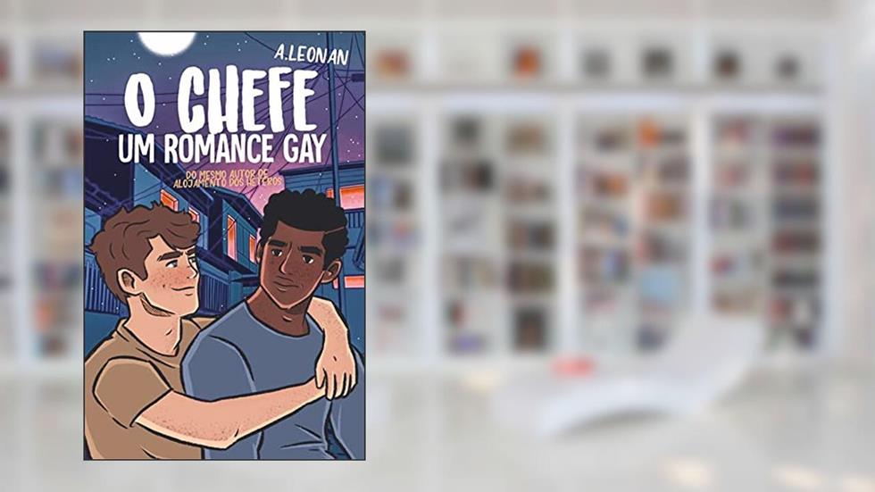 O Chefe: (Um Romance Gay), do autor A. Leonan