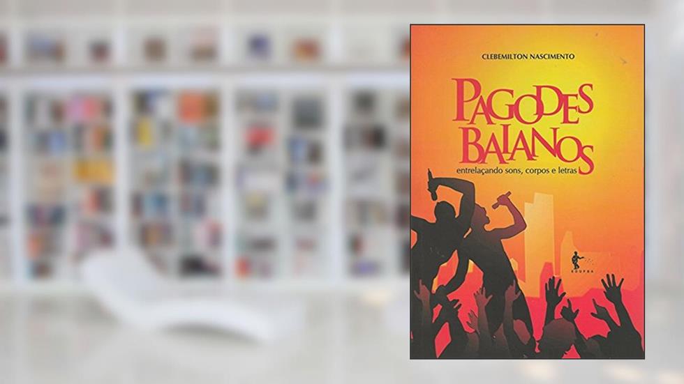 Pagodes Baianos. Entrelaçando Sons, Corpos e Letras, do autor Clebemilton Nascimento
