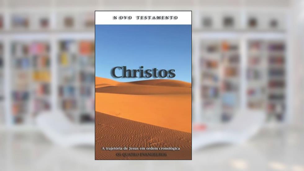 Novo Testamento Christos: A história bíblica de Jesus em ordem cronológica, entrelaçando os relatos dos quatro evangelhos em um único volume., do autor Vital Jr.