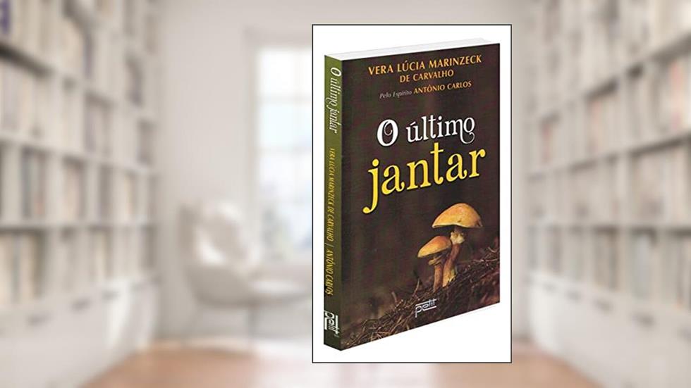 O último jantar, do autor Vera Lúcia Marinzeck de Carvalho; Antônio Carlos
