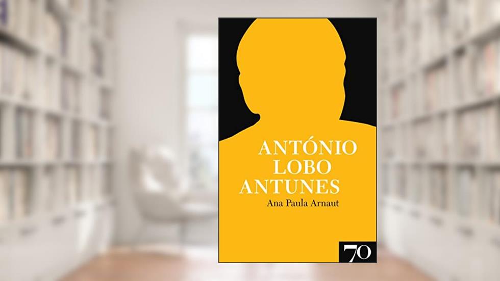 António Lobo Antunes, do autor Ana Paula Arnaut