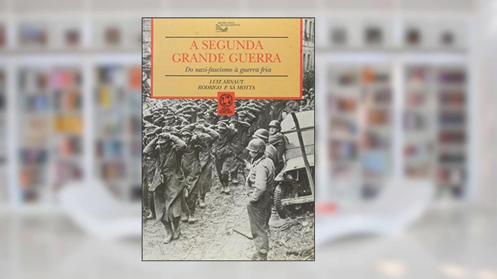 A Segunda Grande Guerra, do autor Luiz Arnaut; Rodrigo Patto