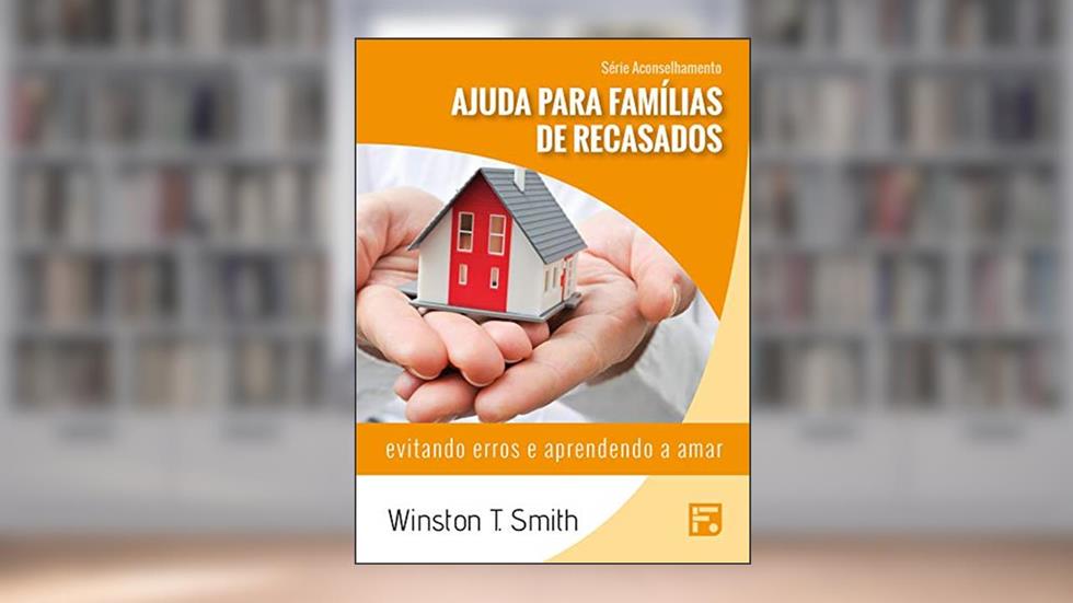 Ajuda para famílias de recasados: evitando erros e aprendendo a amar (Série Aconselhamento Livro 8), do autor Winston T. Smith