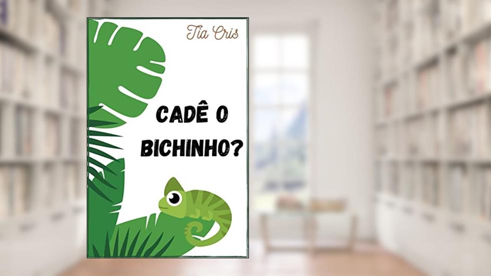 Cadê o bichinho?, do autor Tia Cris