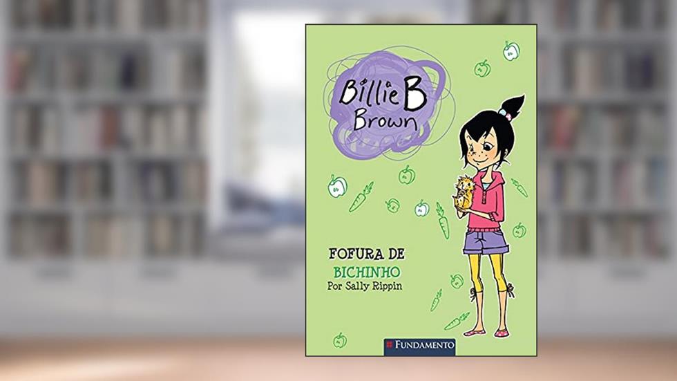 Fofura de Bichinho - Coleção Billie B. Brown, do autor Sally Rippin
