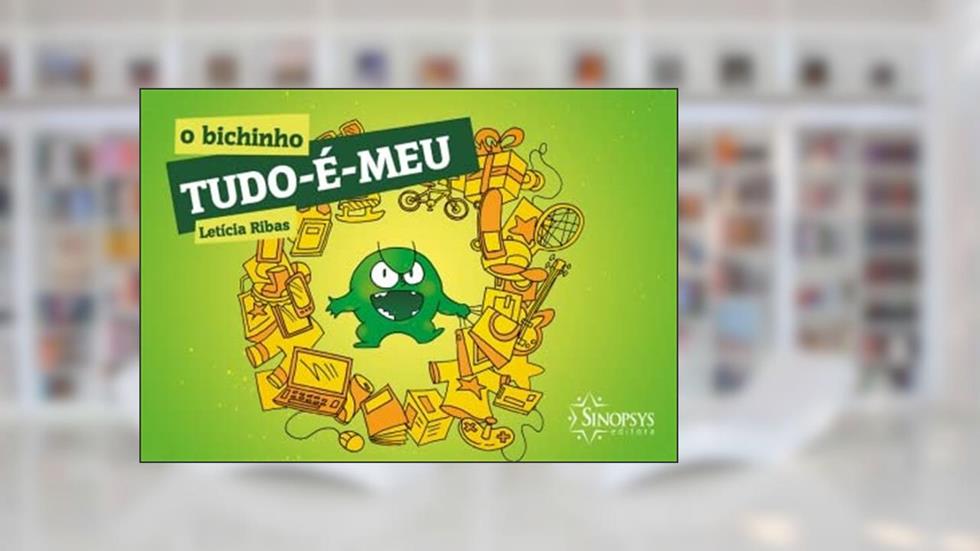 O Bichinho Tudo-é-meu, do autor Leticia Ribas