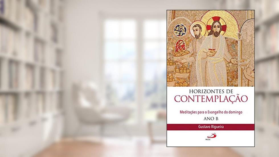 Horizontes de contemplação: Meditações para o Evangelho do domingo - Ano B, do autor Gustavo Rigueira Silva